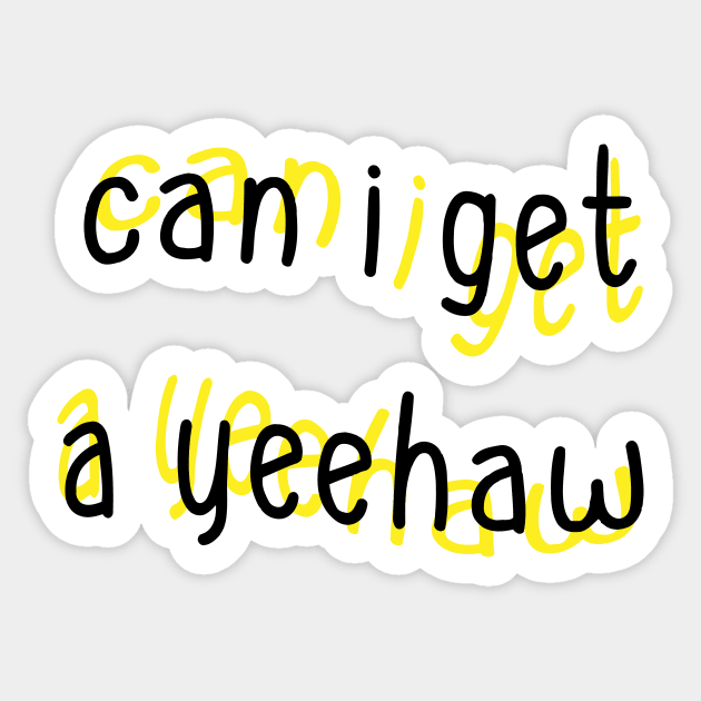 Can I Get a Yeehaw Sticker by Sthickers